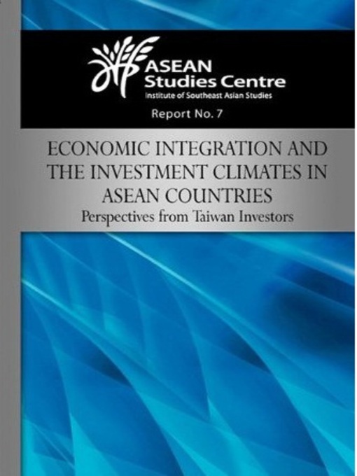 Title details for Economic integration and the investment climates in ASEAN countries by ASEAN Studies Centre - Available